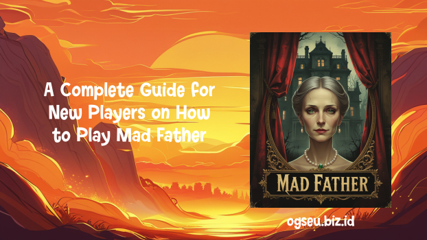 A Complete Guide for New Players on How to Play Mad Father