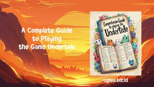 A Complete Guide to Playing the Game Undertale
