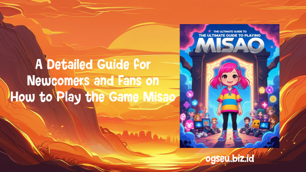 A Detailed Guide for Newcomers and Fans on How to Play the Game Misao