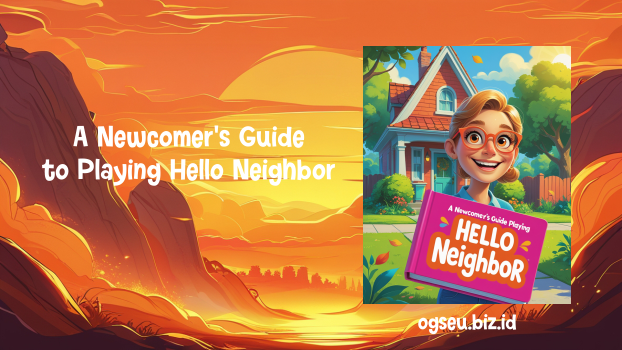 A Newcomer's Guide to Playing Hello Neighbor