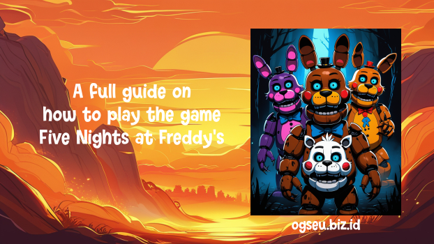A full guide on how to play the game Five Nights at Freddy's