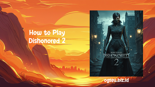 How to Play Dishonored 2