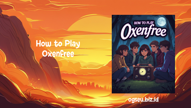 How to Play Oxenfree
