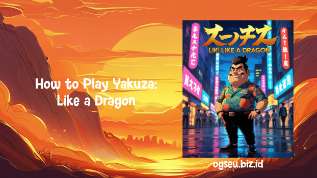 How to Play Yakuza, Like a Dragon