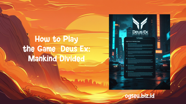 How to Play the Game Deus Ex, Mankind Divided