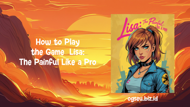 How to Play the Game Lisa, The Painful Like a Pro