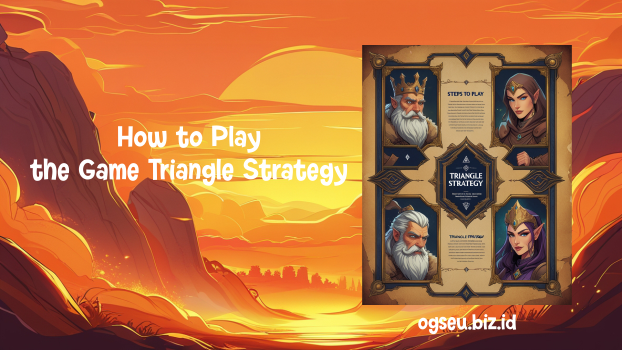 How to Play the Game Triangle Strategy
