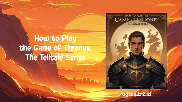 How to Play the Game of Thrones, The Telltale Series
