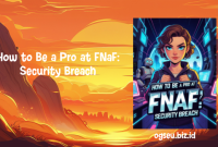 How to Be a Pro at FNaF: Security Breach