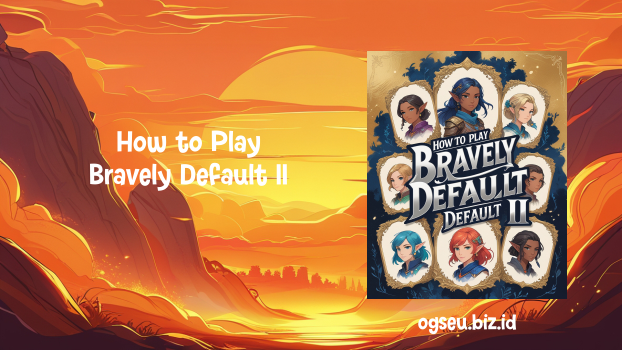 How to Play Bravely Default II