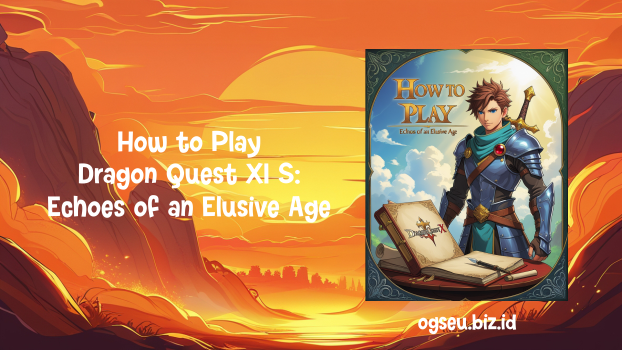 How to Play Dragon Quest XI S: Echoes of an Elusive Age