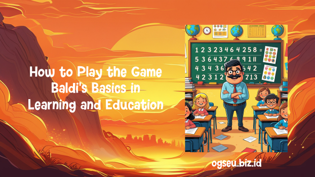 How to Play the Game Baldi’s Basics in Learning and Education